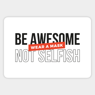 Be awesome, not selfish. Wear a mask (Black & Red Design) Magnet